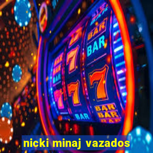nicki minaj vazados