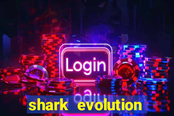 shark evolution dinheiro infinito