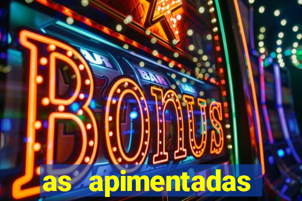 as apimentadas entrar para ganhar