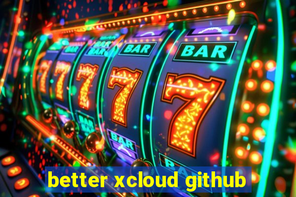 better xcloud github