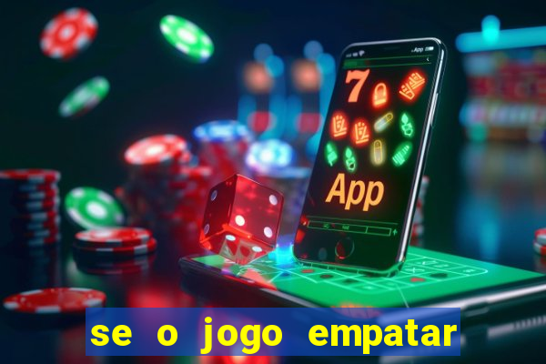 se o jogo empatar hoje quem ganha