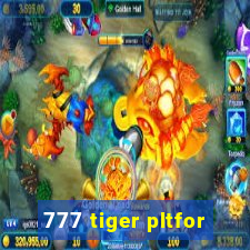 777 tiger pltfor