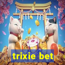 trixie bet