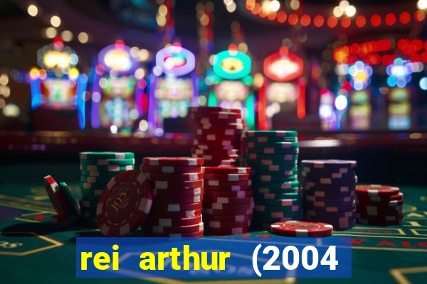 rei arthur (2004 assistir online)
