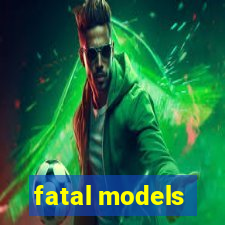 fatal models