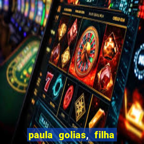 paula golias, filha de ronald golias