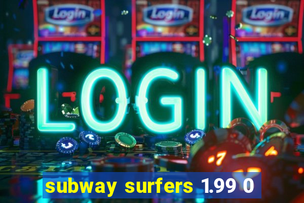 subway surfers 1.99 0