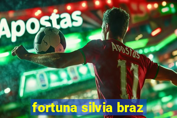 fortuna silvia braz