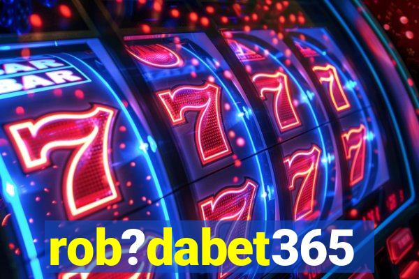 rob?dabet365