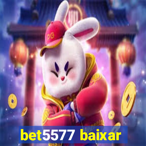 bet5577 baixar