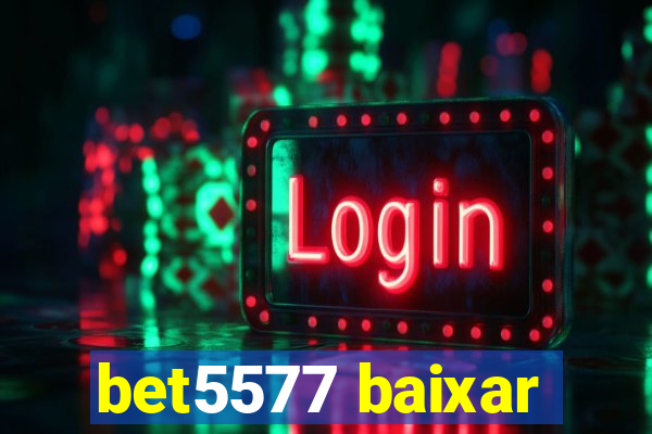 bet5577 baixar