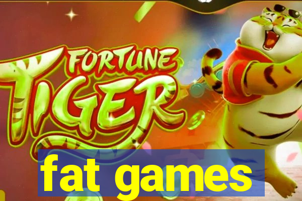 fat games
