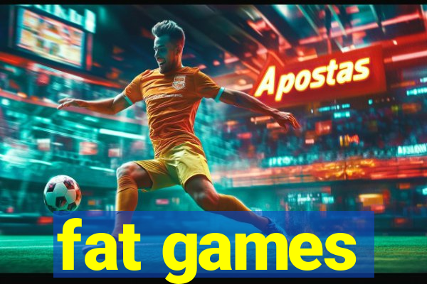 fat games