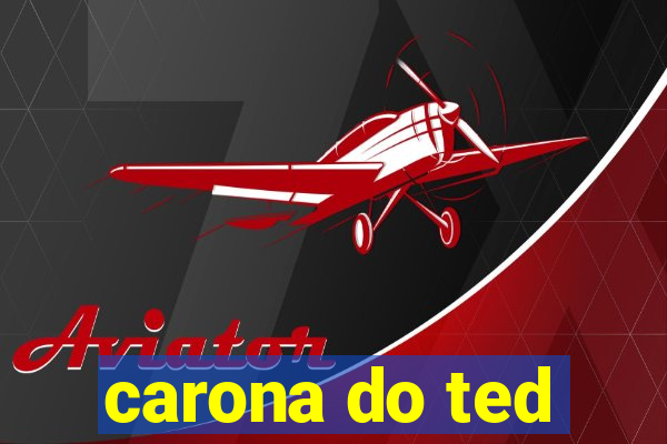 carona do ted