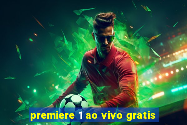 premiere 1 ao vivo gratis