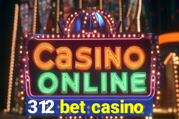 312 bet casino