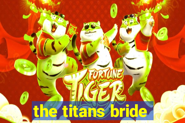 the titans bride