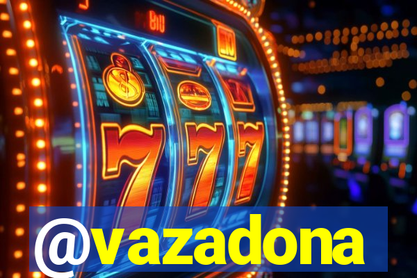 @vazadona