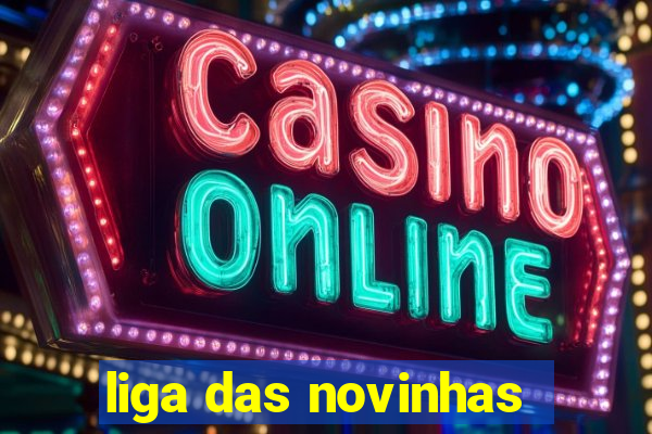 liga das novinhas
