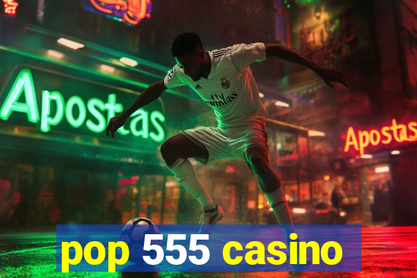 pop 555 casino