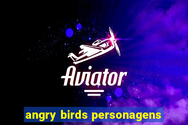 angry birds personagens
