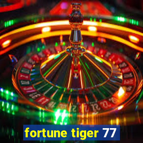 fortune tiger 77