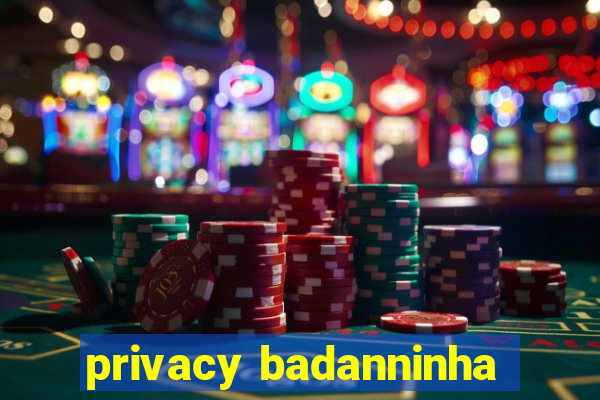 privacy badanninha