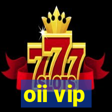 oii vip