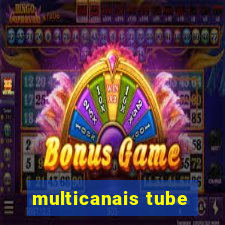 multicanais tube