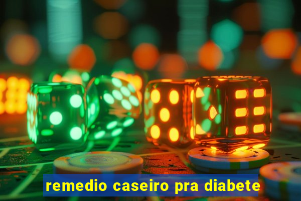 remedio caseiro pra diabete