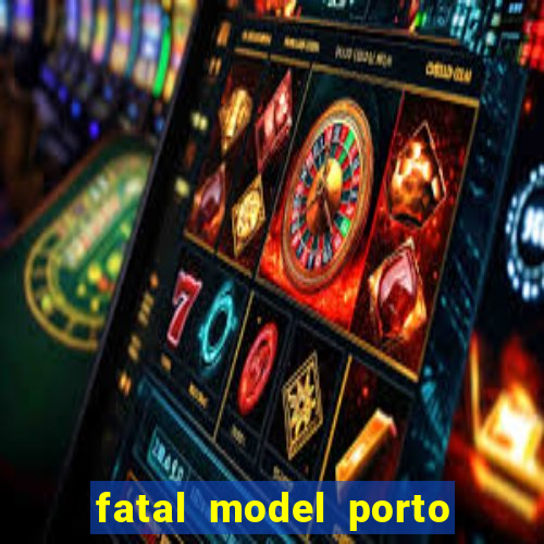 fatal model porto belo sc