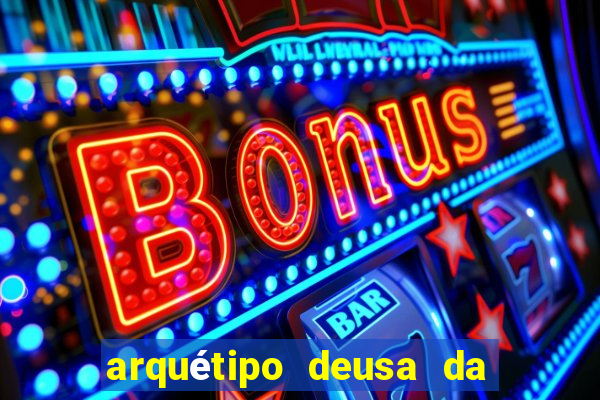 arquétipo deusa da fortuna como ativar