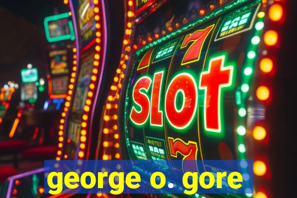george o. gore