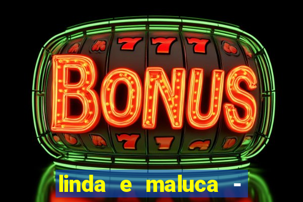 linda e maluca - orochi letra