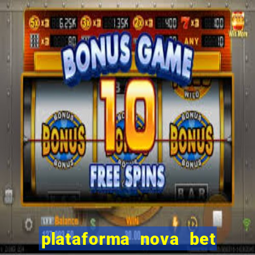 plataforma nova bet com bonus de cadastro