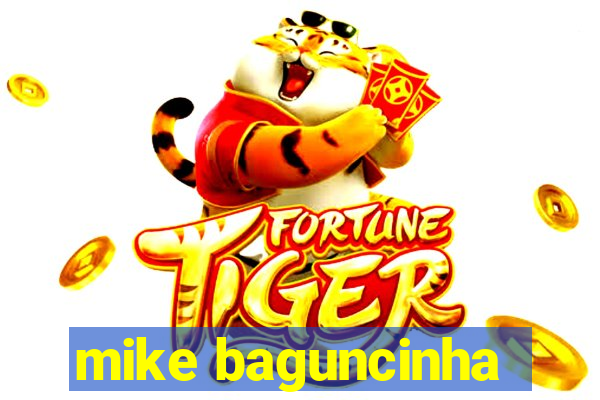 mike baguncinha