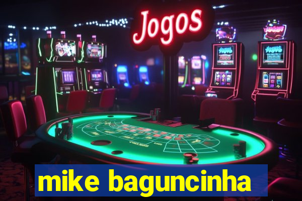 mike baguncinha