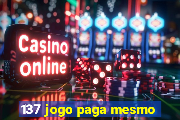 137 jogo paga mesmo