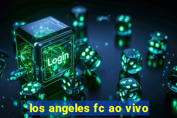 los angeles fc ao vivo