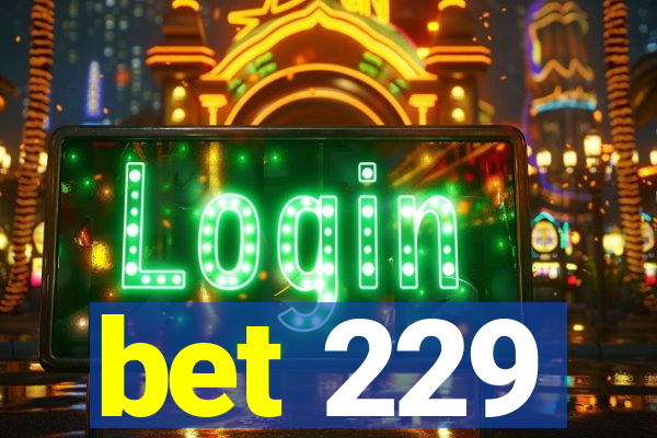 bet 229