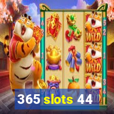 365 slots 44