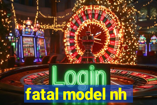 fatal model nh