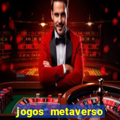 jogos metaverso para ganhar dinheiro