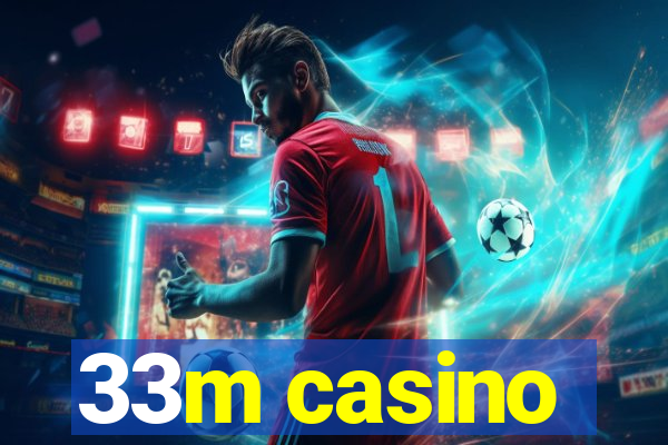 33m casino