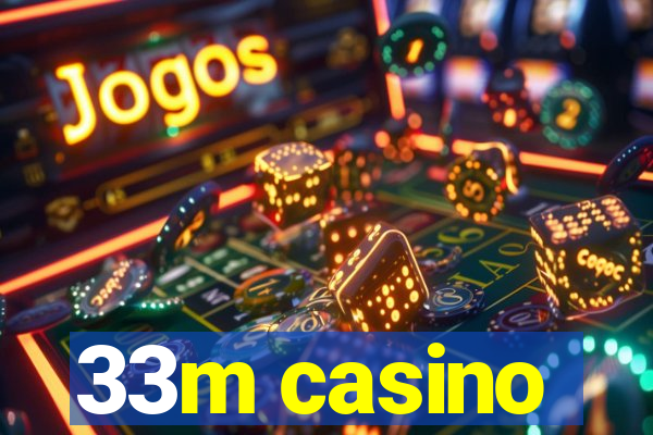 33m casino