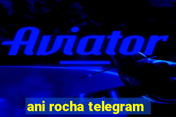 ani rocha telegram