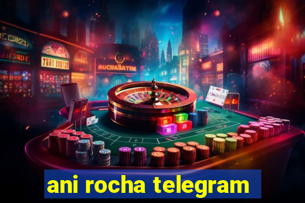 ani rocha telegram