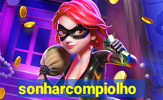 sonharcompiolho
