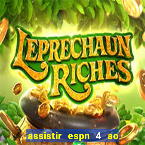 assistir espn 4 ao vivo gratis