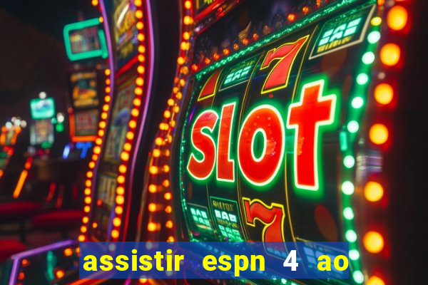 assistir espn 4 ao vivo gratis